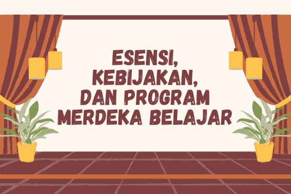 Esensi, Kebijakan dan Program-program Merdeka Belajar di PAUD, Pendidikan Dasar, dan Menengah