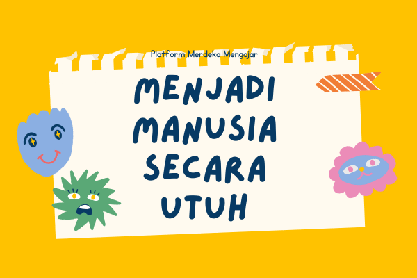 Menjadi Manusia Secara Utuh