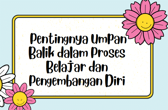 Memahami Pentingnya Umpan Balik dalam Proses Belajar dan Pengembangan Diri