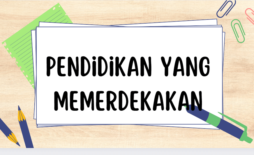 Pendidikan yang Memerdekakan